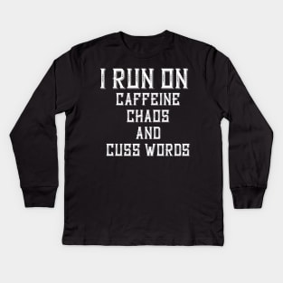 I Run On Caffeine Chaos And Cuss Words Kids Long Sleeve T-Shirt